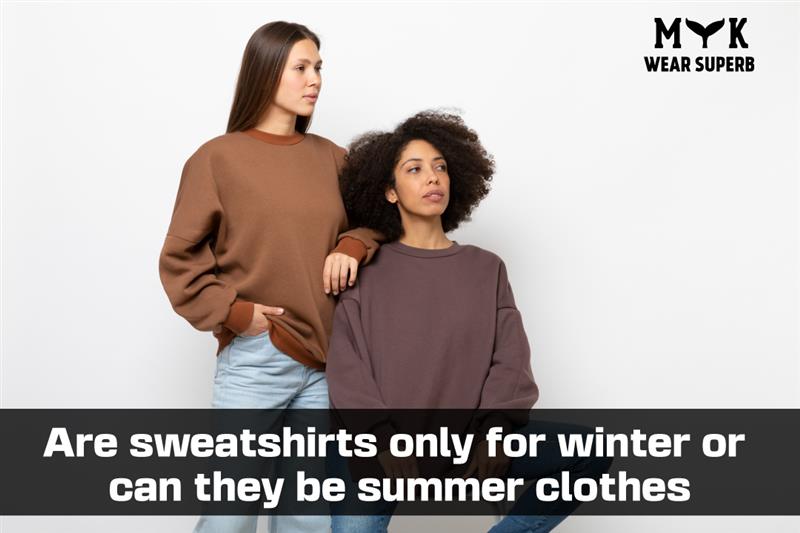  Are sweatshirts only for winter 